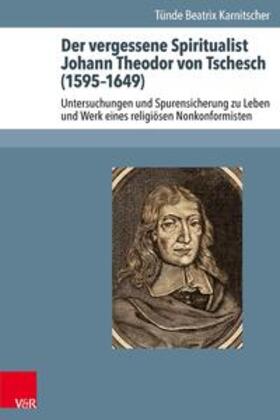 Karnitscher |  Der vergessene Spiritualist Johann Theodor von Tschesch (1595–1649) | Buch |  Sack Fachmedien