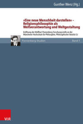 Wenz |  »Eine neue Menschheit darstellen« – Religionsphilosophie als Weltverantwortung und Weltgestaltung | Buch |  Sack Fachmedien