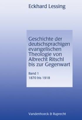 Lessing |  Geschichte der deutschsprachigen evangelischen Theologie von Albrecht Ritschl bis zur Gegenwart, 1870 - 1918 | Buch |  Sack Fachmedien