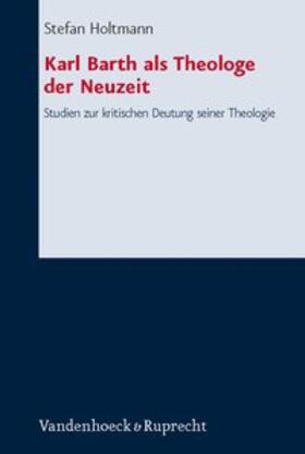 Holtmann |  Karl Barth als Theologe der Neuzeit | Buch |  Sack Fachmedien