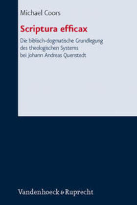 Coors |  Scriptura efficax. Die biblisch-dogmatische Grundlegung des theologischen Systems bei Johann Andreas Quenstedt | Buch |  Sack Fachmedien