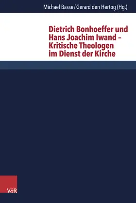 Basse / den Hertog |  Dietrich Bonhoeffer und Hans Joachim Iwand – Kritische Theologen im Dienst der Kirche | Buch |  Sack Fachmedien