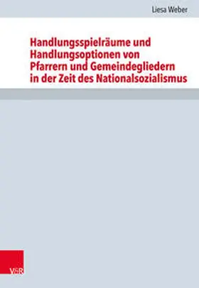 Weber |  Handlungsspielräume und Handlungsoptionen von Pfarrern und Gemeindegliedern in der Zeit des Nationalsozialismus | Buch |  Sack Fachmedien