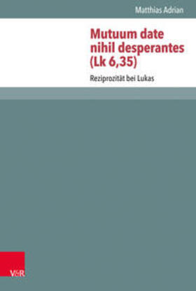 Adrian |  Adrian, M: Mutuum date nihil desperantes (Lk 6,35) | Buch |  Sack Fachmedien