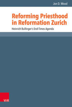 Wood |  Wood, J: Reforming Priesthood in Reformation Zurich | Buch |  Sack Fachmedien