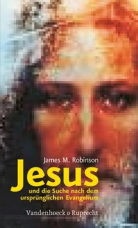 Robinson |  Jesus und die Suche nach dem ursprünglichen Evangelium | Buch |  Sack Fachmedien