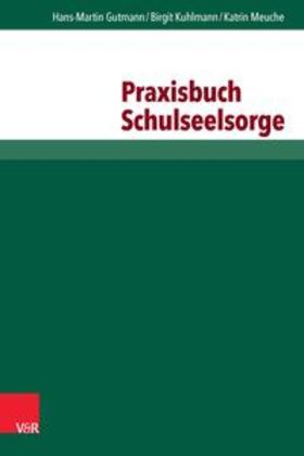 Gutmann / Kuhlmann / Meuche |  Praxisbuch Schulseelsorge | Buch |  Sack Fachmedien