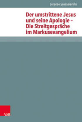 Scornaienchi |  Der umstrittene Jesus und seine Apologie – Die Streitgespräche im Markusevangelium | Buch |  Sack Fachmedien