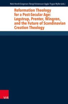 Gregersen / Wyller / Uggla |  Reformation Theology for a Post-Secular Age: Løgstrup, Prenter, Wingren, and the Future of Scandinavian Creation Theology | Buch |  Sack Fachmedien