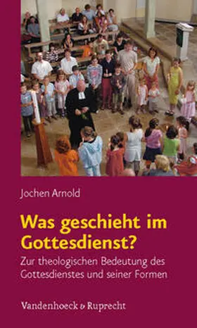 Arnold | Was geschieht im Gottesdienst? | Buch | 978-3-525-61049-7 | sack.de