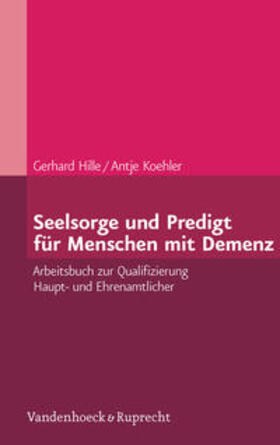 Hille / Petersen / Koehler |  Seelsorge und Predigt für Menschen mit Demenz | Buch |  Sack Fachmedien