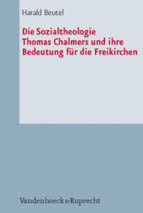 Beutel |  Die Sozialtheologie Thomas Chalmers (1780-1847) und ihre Bedeutung für die Freikirchen | Buch |  Sack Fachmedien