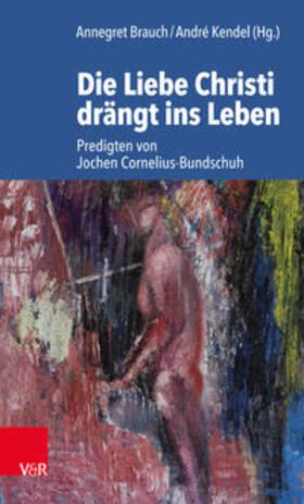 Kendel / Brauch / Cornelius-Bundschuh |  Die Liebe Christi drängt ins Leben | Buch |  Sack Fachmedien