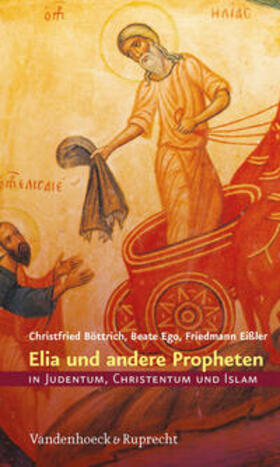 Böttrich / Ego / Eißler |  Elia und andere Propheten in Judentum, Christentum und Islam | Buch |  Sack Fachmedien