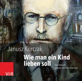 Korczak |  Wie man ein Kind lieben soll | Sonstiges |  Sack Fachmedien