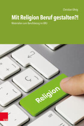 Uhrig |  Uhrig, C: Mit Religion Beruf gestalten?! | Buch |  Sack Fachmedien