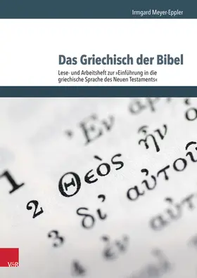 Meyer-Eppler |  Das Griechisch der Bibel - Lese- und Arbeitsheft zur Einführung in die griechische Sprache des Neuen Testaments | Buch |  Sack Fachmedien