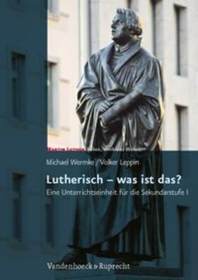 Leppin / Wermke |  Lutherisch - was ist das? | Buch |  Sack Fachmedien