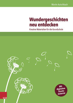 Autschbach |  Autschbach, M: Wundergeschichten neu entdecken | Buch |  Sack Fachmedien