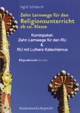 Schoberth |  »Zehn Lernwege für den Religionsunterricht ab Klasse 10« und »Religionsunterricht mit Luthers Katechismus« | Buch |  Sack Fachmedien