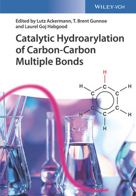 Ackermann / Gunnoe / Goj Habgood |  Catalytic Hydroarylation of Carbon-Carbon Multiple Bonds | Buch |  Sack Fachmedien