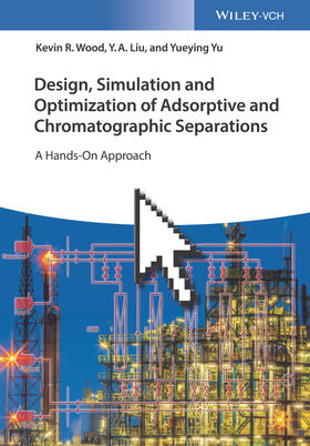 Liu / Wood / Yu |  Design, Simulation and Optimization of Adsorptive and Chromatographic Separations | Buch |  Sack Fachmedien