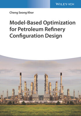 Khor |  Model-Based Optimization for Petroleum Refinery Configuration Design | Buch |  Sack Fachmedien