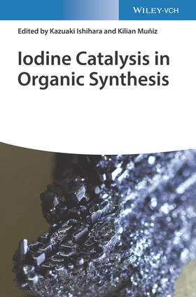 Ishihara / Muñiz / Mun~iz |  Iodine Catalysis in Organic Synthesis | Buch |  Sack Fachmedien