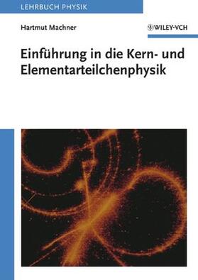 Machner |  Einführung in die Kern- und Elementarteilchenphysik | Buch |  Sack Fachmedien