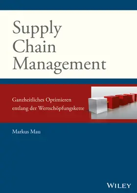 Mau |  Supply Chain Management: Ganzheitliches Optimieren entlang der Wertschöpfungskette | Buch |  Sack Fachmedien