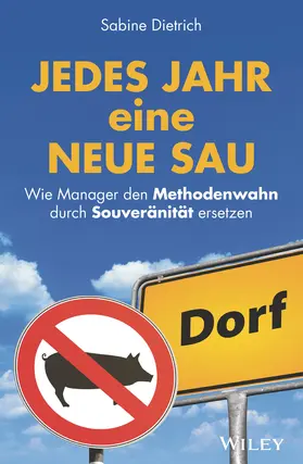 Dietrich |  Jedes Jahr eine neue Sau: Wie Manager den Methodenwahn durch Souveränität ersetzen | Buch |  Sack Fachmedien