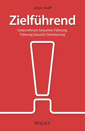 Wulff |  Zielführend: Unternehmen brauchen Führung, Führung braucht Orientierung | Buch |  Sack Fachmedien