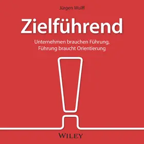 Wulff |  Zielführend: Unternehmen brauchen Führung, Führung braucht Orientierung | Sonstiges |  Sack Fachmedien