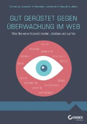 Czeschik / Lindhorst / Jehle |  Gut gerüstet gegen Überwachung im Web - Wie Sie verschlüsselt mailen, chatten und surfen | eBook | Sack Fachmedien