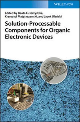 Ulanski / Luszczynska / Matyjaszewski |  Solution-Processable Components for Organic Electronic Devices | eBook | Sack Fachmedien