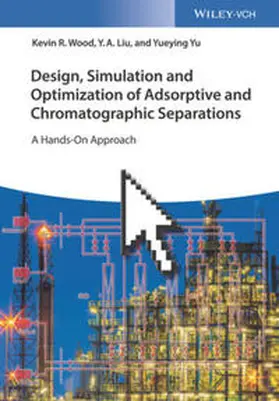 Wood / Liu / Yu |  Design, Simulation and Optimization of Adsorptive and Chromatographic Separations | eBook | Sack Fachmedien