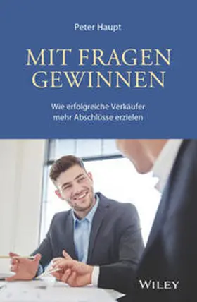 Haupt |  Mit Fragen gewinnen: Wie erfolgreiche Verkäufer mehr Abschlüsse erzielen | eBook | Sack Fachmedien