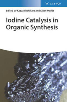 Ishihara / Muñiz |  Iodine Catalysis in Organic Synthesis | eBook | Sack Fachmedien