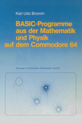 Bromm |  BASIC-Programme aus der Mathematik und Physik auf dem Commodore 64 | Buch |  Sack Fachmedien