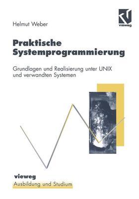 Weber |  Weber, H: Praktische Systemprogrammierung | Buch |  Sack Fachmedien