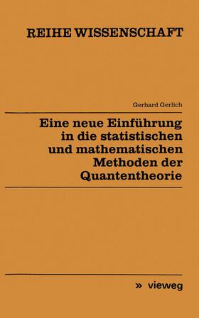 Gerlich |  Eine neue Einführung in die statistischen und mathematischen Methoden der Quantentheorie | Buch |  Sack Fachmedien