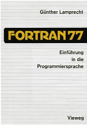 Lamprecht |  Einführung in die Programmiersprache FORTRAN 77 | Buch |  Sack Fachmedien