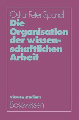 Spandl |  Die Organisation der wissenschaftlichen Arbeit | Buch |  Sack Fachmedien