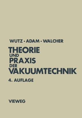 Wutz / Adam |  Adam, H: Theorie und Praxis der Vakuumtechnik | Buch |  Sack Fachmedien