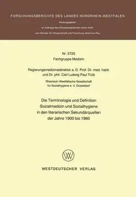 Trüb |  Die Terminologie und Definition Sozialmedizin und Sozialhygiene in den literarischen Sekundärquellen der Jahre 1900 bis 1960 | Buch |  Sack Fachmedien