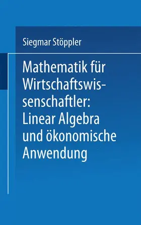 Stöppler |  Mathematik für Wirtschaftswissenschaftler Lineare Algebra und ökonomische Anwendung | Buch |  Sack Fachmedien