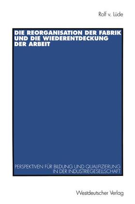  Die Reorganisation der Fabrik und die Wiederentdeckung der Arbeit | Buch |  Sack Fachmedien