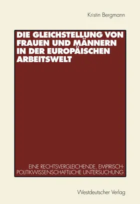 Bergmann |  Die Gleichstellung von Frauen und Männern in der europäischen Arbeitswelt | Buch |  Sack Fachmedien