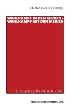 Holtz-Bacha |  Wahlkampf in den Medien ¿ Wahlkampf mit den Medien | Buch |  Sack Fachmedien