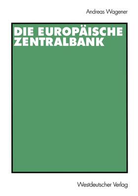 Wagener |  Die Europäische Zentralbank | Buch |  Sack Fachmedien